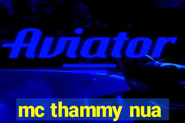 mc thammy nua